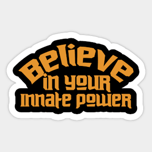 Believe In Your Innate Power Sticker